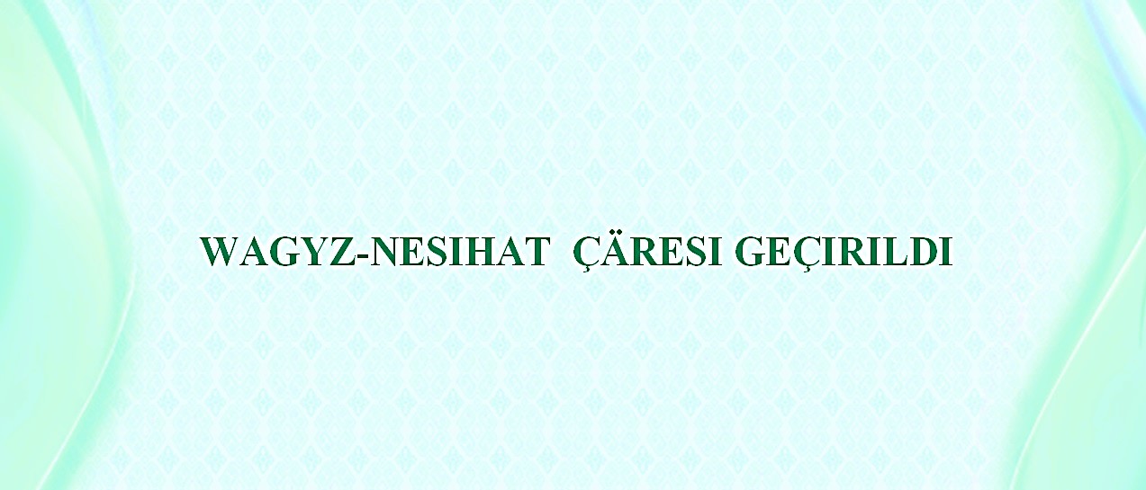 Wagyz-nesihat  çäresi  geçirildi.